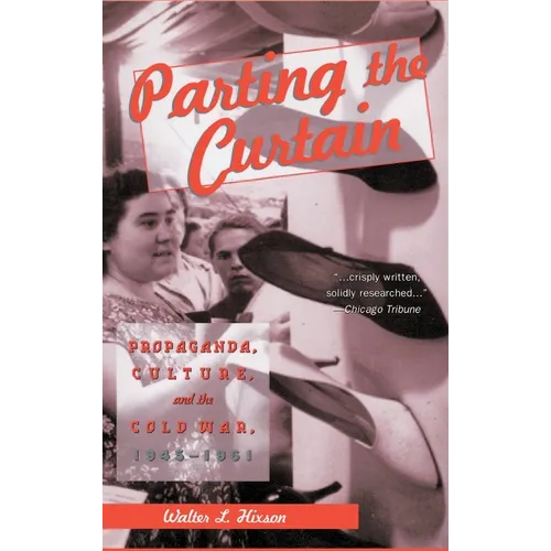 Parting the Curtain: Propaganda, Culture, and the Cold War, 1945-1961 - Hardcover