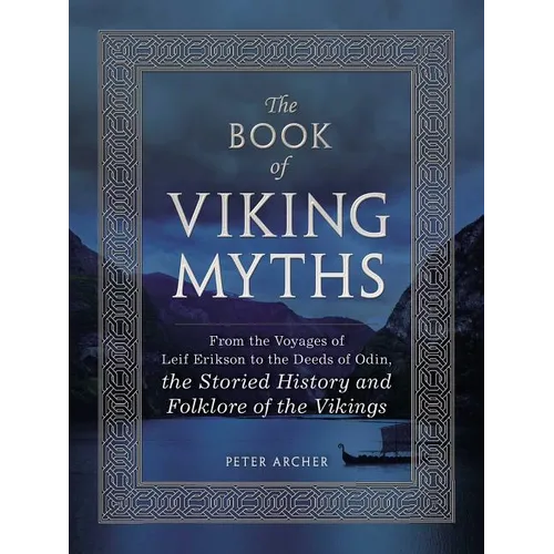 The Book of Viking Myths: From the Voyages of Leif Erikson to the Deeds of Odin, the Storied History and Folklore of the Vikings - Hardcover