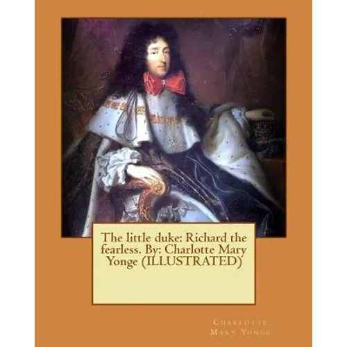 The little duke: Richard the fearless. By: Charlotte Mary Yonge (ILLUSTRATED) - Paperback
