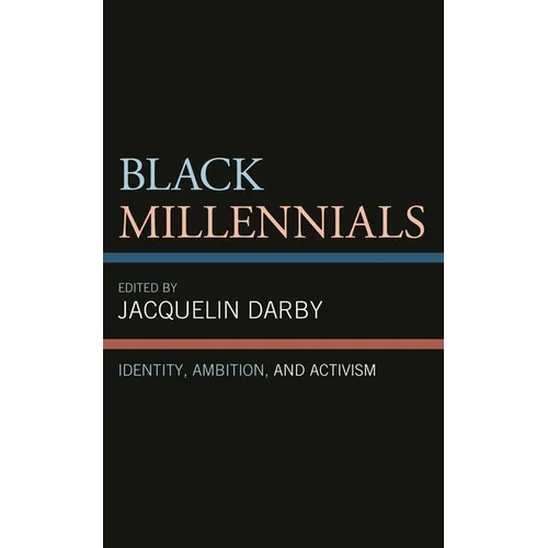 Black Millennials: Identity, Ambition, and Activism - Hardcover