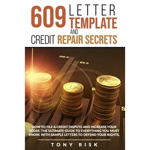 609 Letter Template And Credit Repair Secrets: How To File A Credit Dispute And Increase Your Score. The Ultimate Guide To Everything You Must Know, W - Paperback
