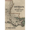 Louisiana and the Gulf South Frontier, 1500-1821 - Hardcover