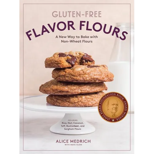 Gluten-Free Flavor Flours: A New Way to Bake with Non-Wheat Flours, Including Rice, Nut, Coconut, Teff, Buckwheat, and Sorghum Flours - Paperback