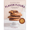 Gluten-Free Flavor Flours: A New Way to Bake with Non-Wheat Flours, Including Rice, Nut, Coconut, Teff, Buckwheat, and Sorghum Flours - Paperback