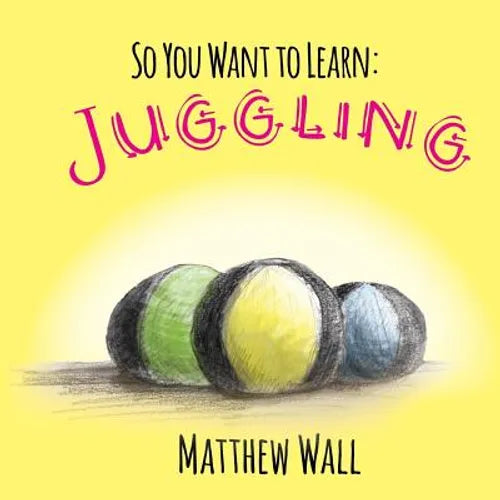 So You Want to Learn: Juggling - Paperback