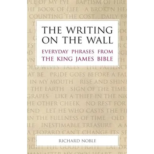 The Writing on the Wall: Everyday Phrases from the King James Bible - Paperback