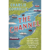 The Channel: The Remarkable Men and Women Who Made It the Most Fascinating Waterway in the World - Paperback