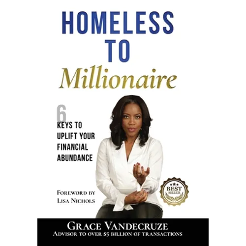 Homeless to Millionaire: 6 Keys to UPLIFT your Financial Abundance - Hardcover