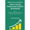 High Value Manufacturing Business: Secrets to Achieving Financial Independence by Building a Great Company - Paperback