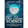 The Sleep Science: Learn How to Naturally Fall Asleep Faster, Stay Asleep Longer, Improve Sleep Disorders and Revitalize Your Life - Paperback