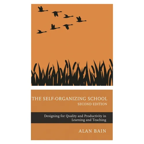 The Self-Organizing School: Designing for Quality and Productivity in Learning and Teaching - Paperback