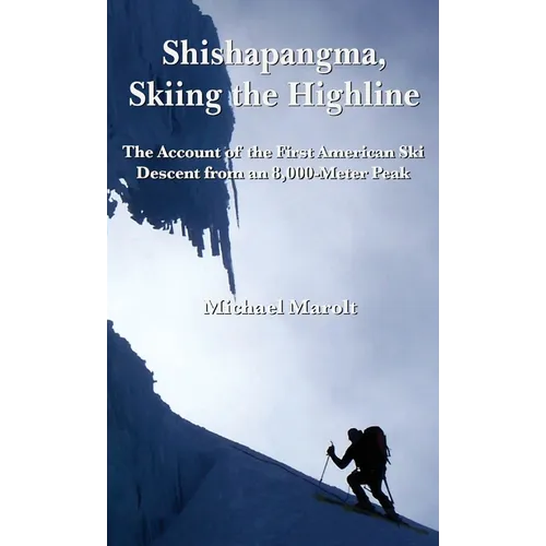Shishapangma, Skiing the Highline: The Account of the First American Ski Descent from an 8000-Meter Peak - Hardcover