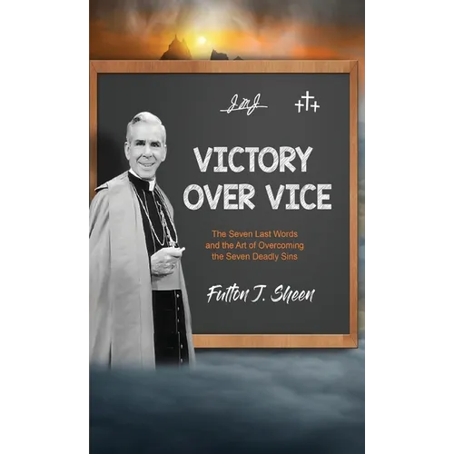 Victory Over Vice: The Seven Last Words and the Art of Overcoming the Seven Deadly Sins - Hardcover