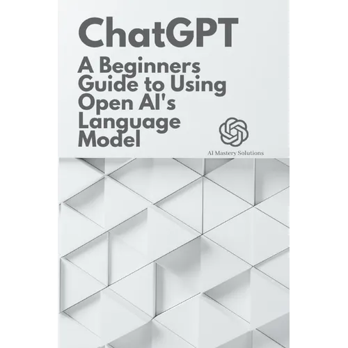 Chat GPT: A Beginner's Guide to Using OpenAI's Language Model - Paperback