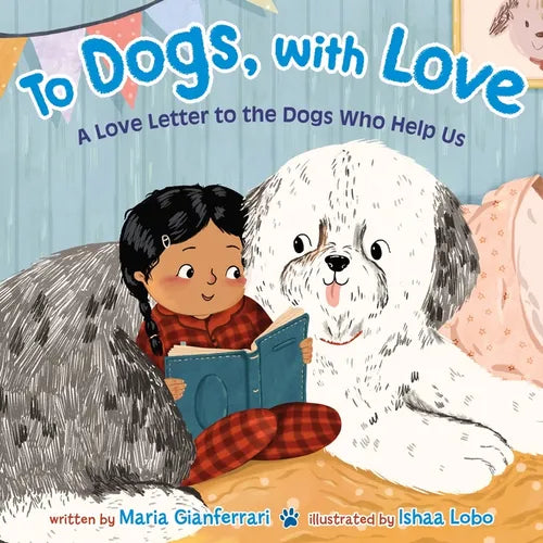 To Dogs, with Love: A Love Letter to the Dogs Who Help Us - Hardcover