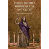 Virgin Mother Goddesses of Antiquity - Paperback