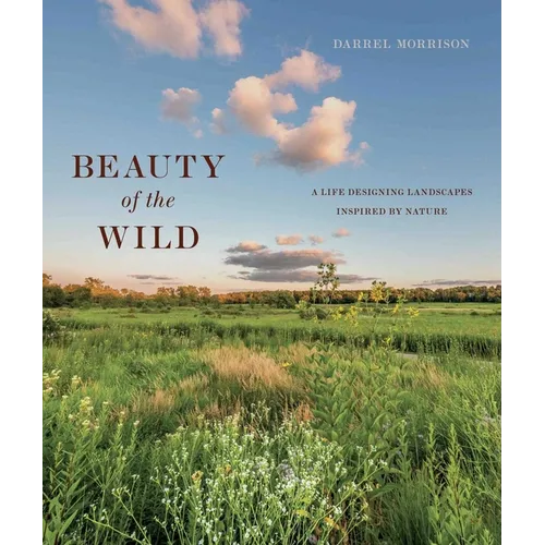 Beauty of the Wild: A Life Designing Landscapes Inspired by Nature - Hardcover