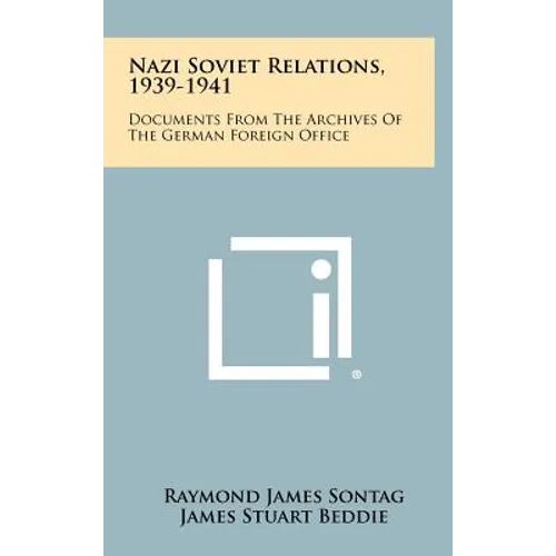 Nazi Soviet Relations, 1939-1941: Documents From The Archives Of The German Foreign Office - Hardcover