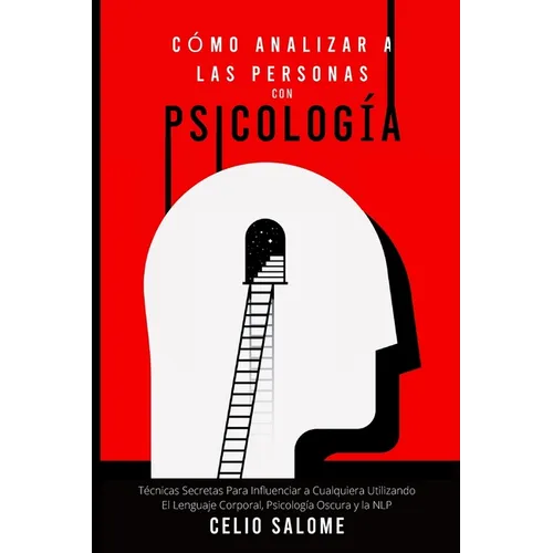 Cómo Analizar a las Personas con Psicología: Técnicas Secretas Para Influenciar a Cualquiera Utilizando El Lenguaje Corporal, Psicología Oscura y la N - Paperback