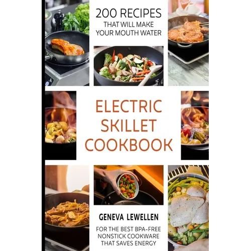 Electric Skillet Cookbook: 200 Recipes that will make your mouth water for the best BPA-free nonstick cookware that saves energy - Paperback