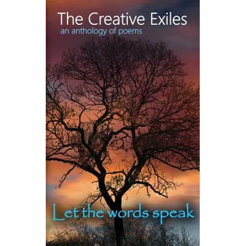 The Creative Exiles an anthology of poems: Let the Words Speak - Paperback