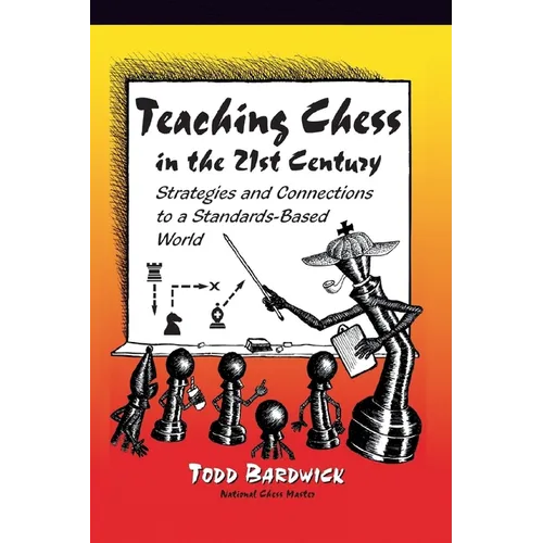 Teaching Chess in the 21st Century: Strategies and Connections to a Standards-Based World - Paperback