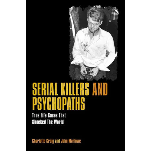 Serial Killers and Psychopaths: True Life Cases That Shocked the World - Paperback