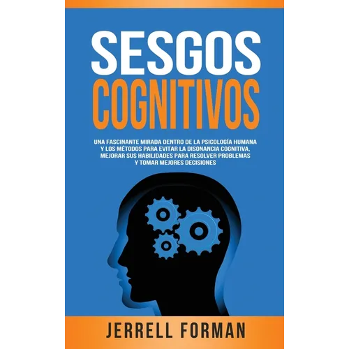 Sesgos Cognitivos: Una Fascinante Mirada dentro de la Psicología Humana y los Métodos para Evitar la Disonancia Cognitiva, Mejorar sus Habilidades par - Hardcover