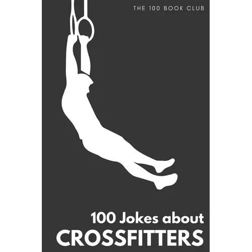 Gifts for CrossFit: 100 Jokes about CrossFitters - The Ultimate Funny Gift for CrossFit Enthusiasts - Paperback