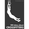 Gifts for CrossFit: 100 Jokes about CrossFitters - The Ultimate Funny Gift for CrossFit Enthusiasts - Paperback