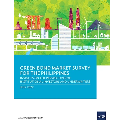 Green Bond Market Survey for the Philippines: Insights on the Perspectives of Institutional Investors and Underwriters - Paperback