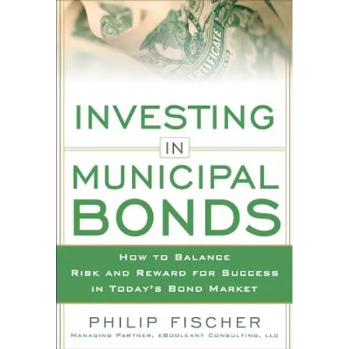 Investing in Municipal Bonds: How to Balance Risk and Reward for Success in Today's Bond Market - Hardcover