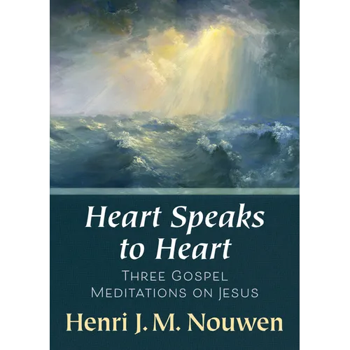 Heart Speaks to Heart - A Holy Week Retreat from Henri Nouwen Based on the Sacred Heart: Three Gospel Meditations on Jesus - Paperback