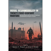 Moral Responsibility in Twenty-First-Century Warfare: Just War Theory and the Ethical Challenges of Autonomous Weapons Systems - Paperback