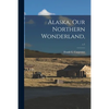 Alaska, Our Northern Wonderland; c.1 - Paperback
