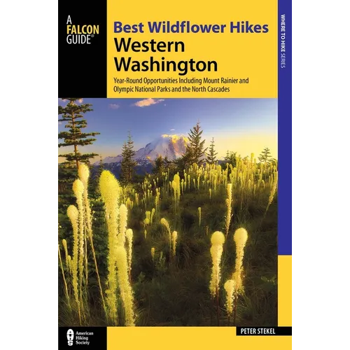 Best Wildflower Hikes Western Washington: Year-Round Opportunities Including Mount Rainier and Olympic National Parks and the North Cascades - Paperback