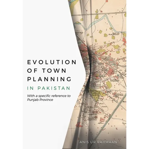 Evolution of Town Planning in Pakistan: With a Specific Reference to Punjab Province - Hardcover