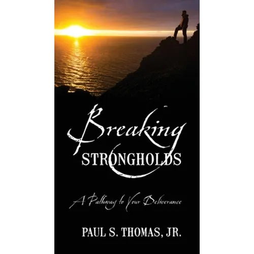 Breaking Strongholds: A Pathway to Your Deliverance - Paperback