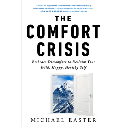 The Comfort Crisis: Embrace Discomfort to Reclaim Your Wild, Happy, Healthy Self - Hardcover