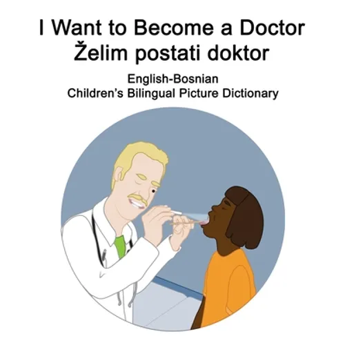 English-Bosnian I Want to Become a Doctor/Zelim postati doktor Children's Bilingual Picture Dictionary - Paperback