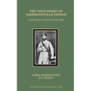 The True Story of Andersonville Prison: A Defense of Major Henry Wirz - Paperback