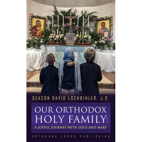 Our Orthodox Holy Family: A Joyful Journey with Jesus and Mary - Paperback