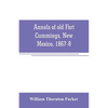 Annals of old Fort Cummings, New Mexico, 1867-8 - Paperback
