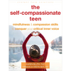 The Self-Compassionate Teen: Mindfulness and Compassion Skills to Conquer Your Critical Inner Voice - Paperback