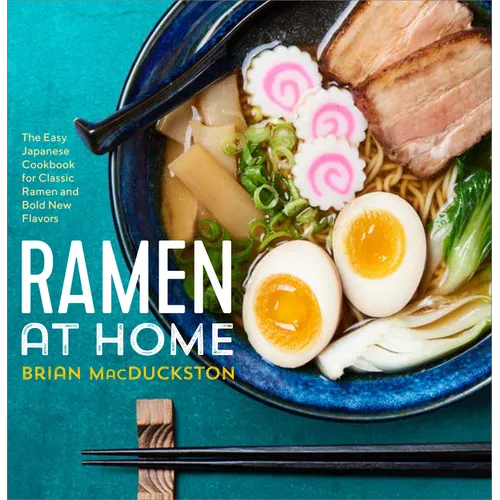 Ramen at Home: The Easy Japanese Cookbook for Classic Ramen and Bold New Flavors - Paperback