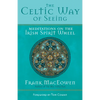 The Celtic Way of Seeing: Meditations on the Irish Spirit Wheel - Paperback