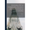 Historia de la Compañía de Jesús en la asistencia de España; Volume 4 - Paperback