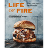 Life of Fire: Mastering the Arts of Pit-Cooked Barbecue, the Grill, and the Smokehouse: A Cookbook - Hardcover