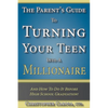 The Parent's Guide to Turning Your Teen Into a Millionaire: And How To Do It Before High School Graduation! - Paperback