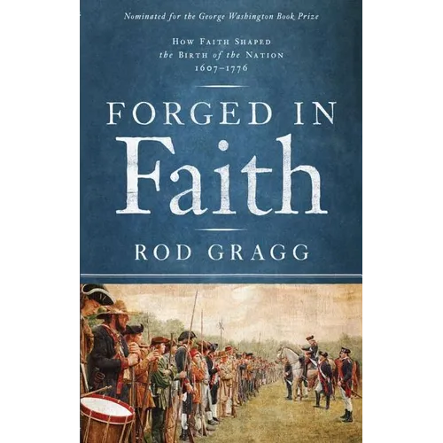 Forged in Faith: How Faith Shaped the Birth of the Nation 1607-1776 - Paperback